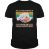 All I care about is poker and like maybe 3 people vintage  Classic Men's T-shirt