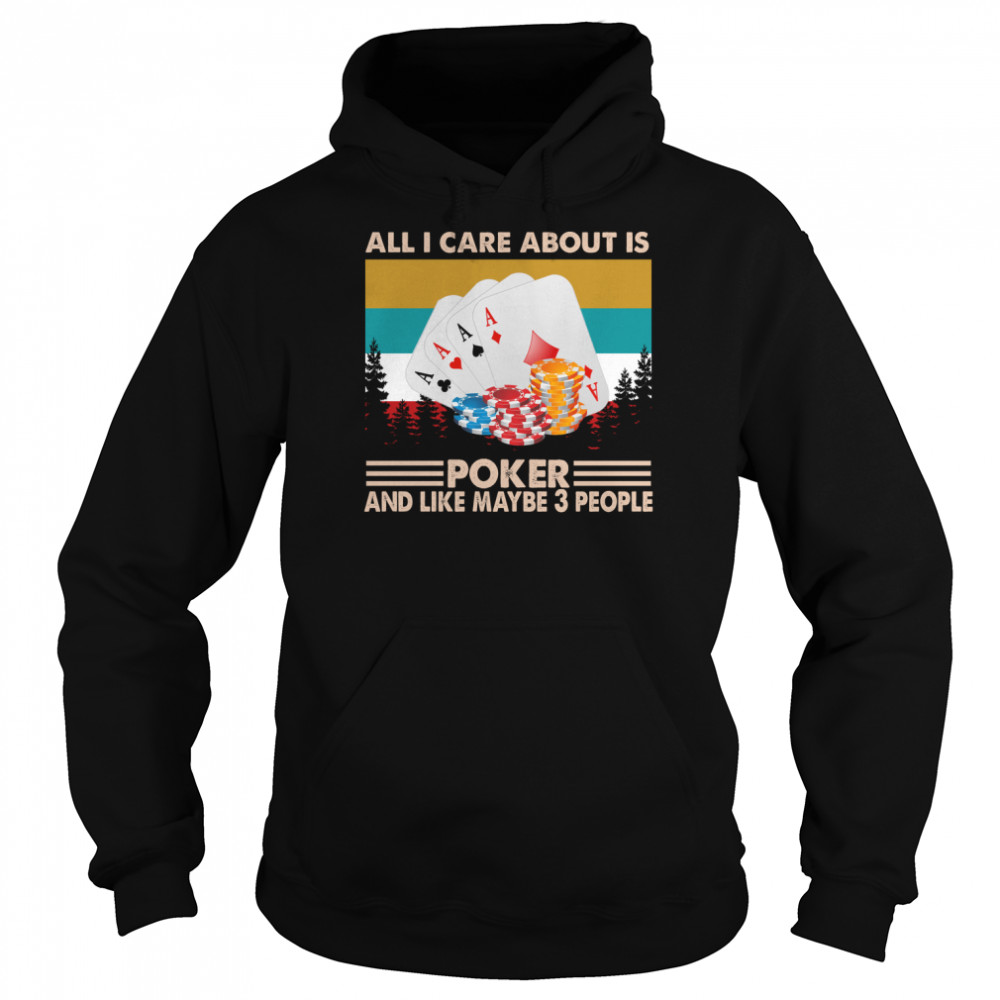 All I care about is poker and like maybe 3 people vintage  Unisex Hoodie