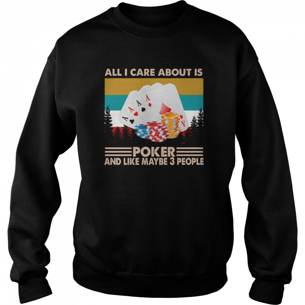All I care about is poker and like maybe 3 people vintage  Unisex Sweatshirt