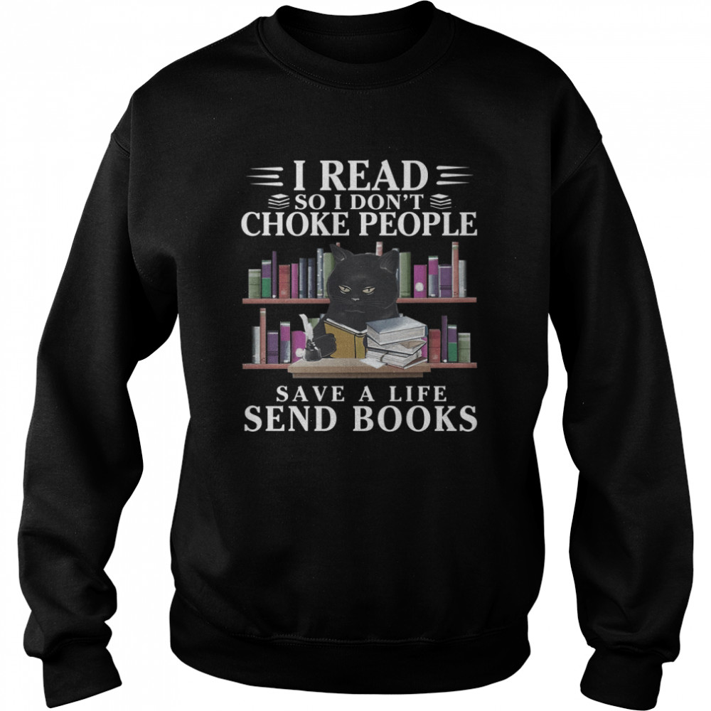 Black Cat I Read So I Don’t Choke People Save A Life Send Books Shirts Unisex Sweatshirt