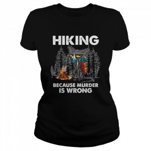 Hiking Because Murder Is Wrong Cat Shirt Classic Women's T-shirt