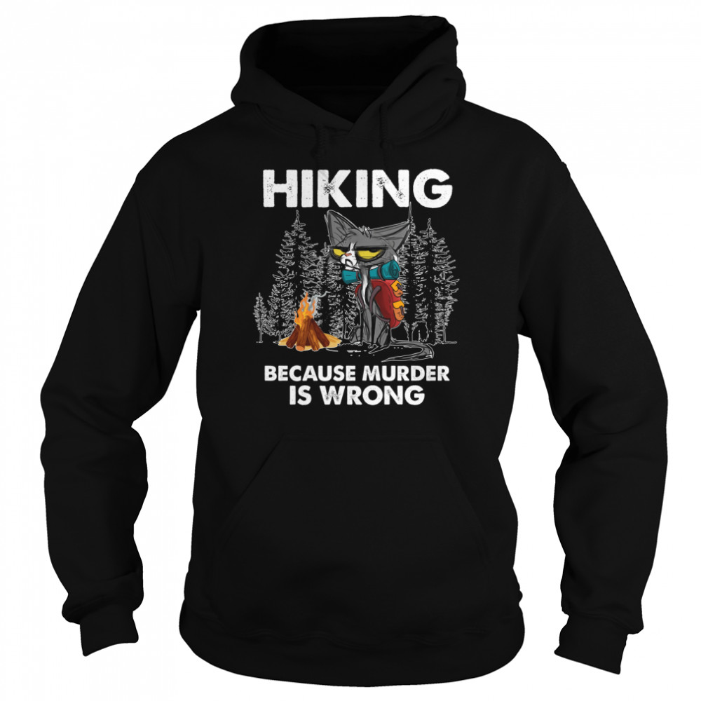 Hiking Because Murder Is Wrong Cat Shirt Unisex Hoodie