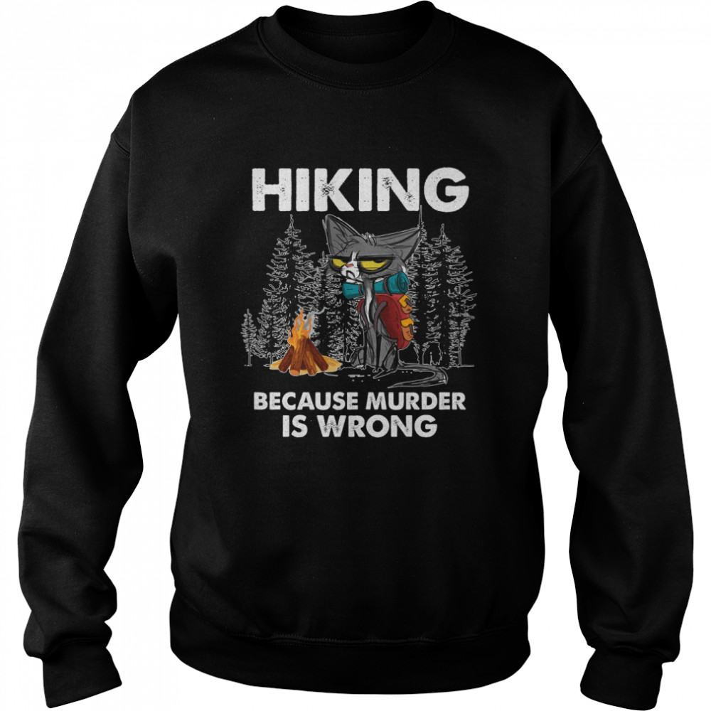 Hiking Because Murder Is Wrong Cat Shirt Unisex Sweatshirt