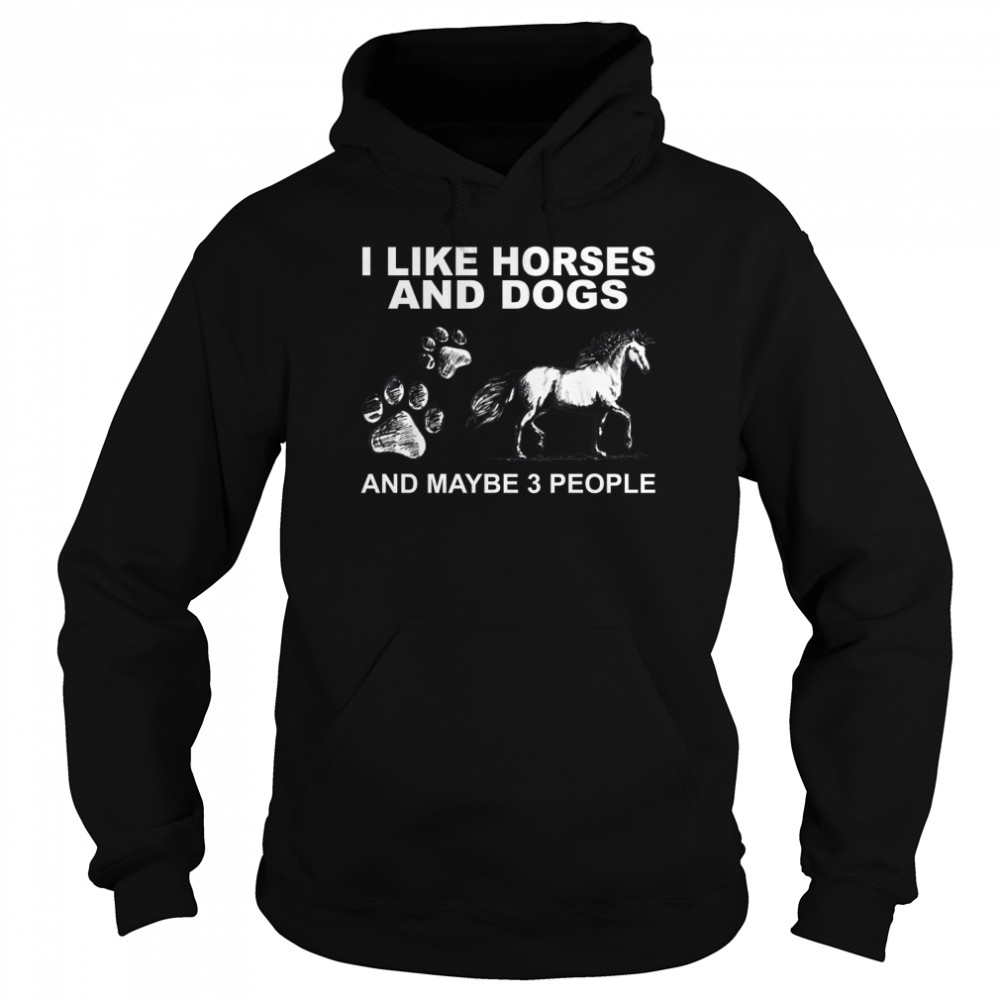 I Like Horses And Dogs And Maybe 3 People Unisex Hoodie