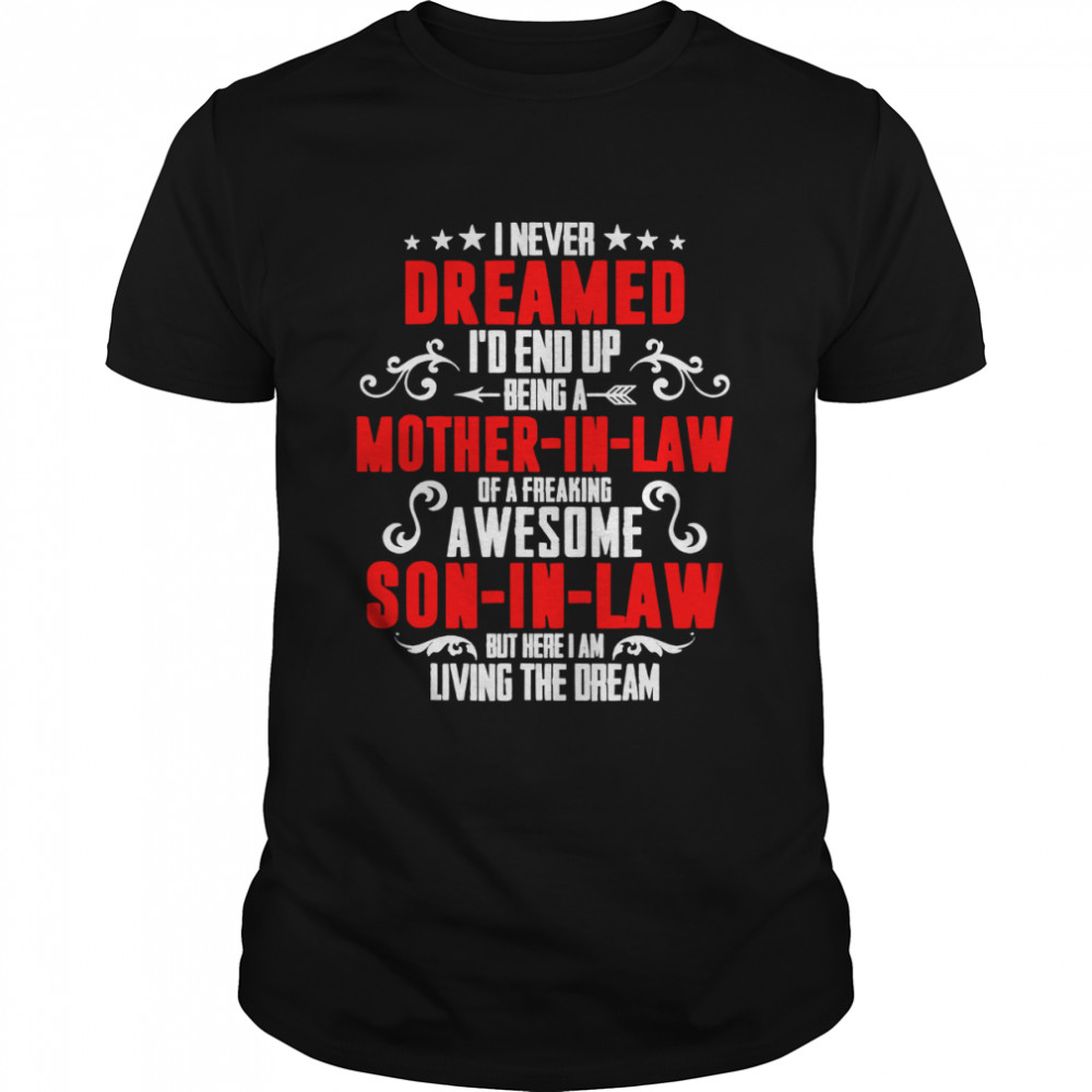 I never dreamed id end up being a mother in law son in law shirt