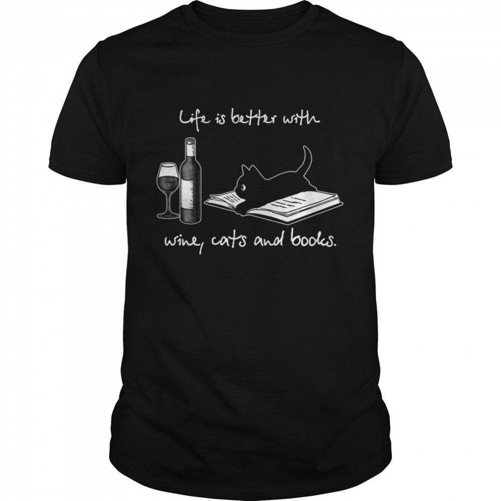 Life Is Better With Wine Cats And Books shirt