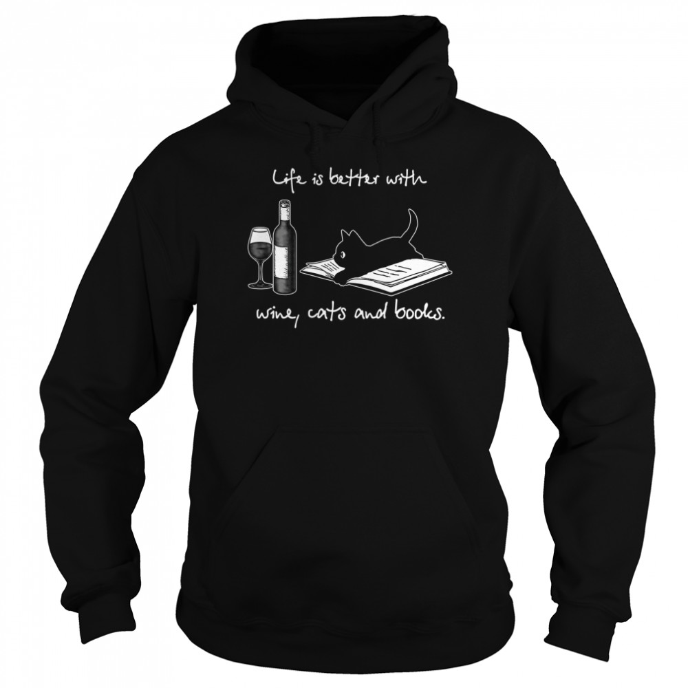 Life Is Better With Wine Cats And Books  Unisex Hoodie