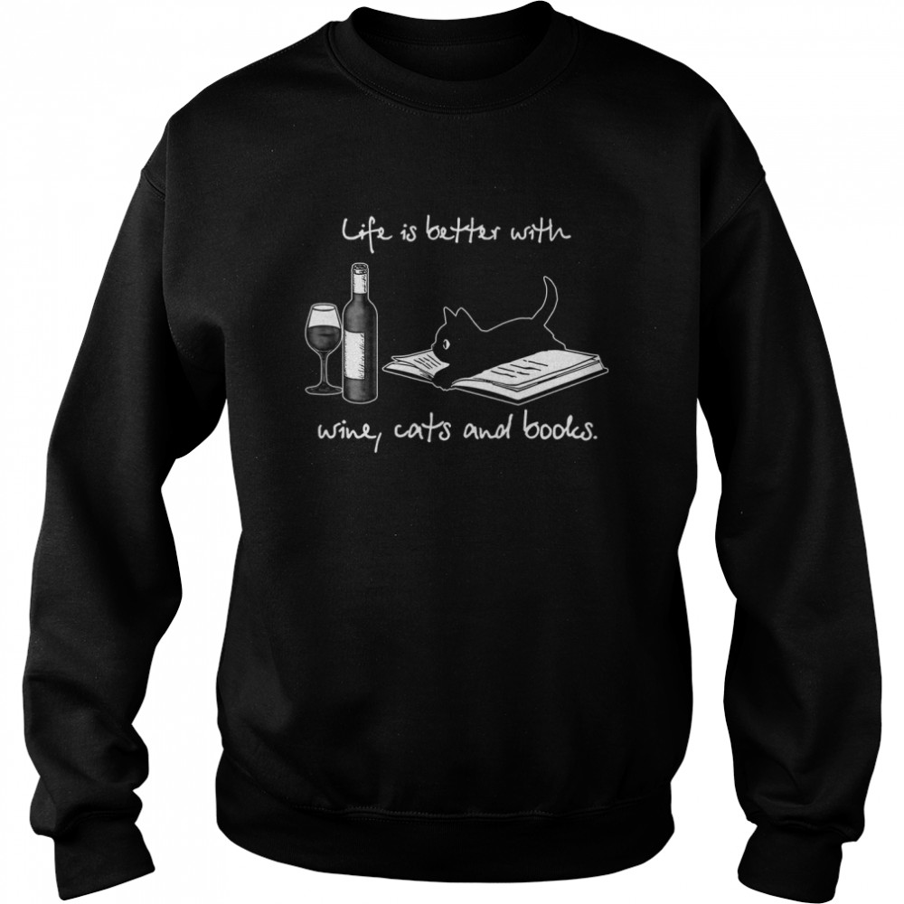 Life Is Better With Wine Cats And Books  Unisex Sweatshirt