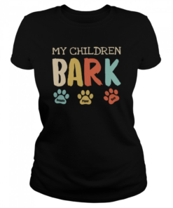My Children Bark  Classic Women's T-shirt