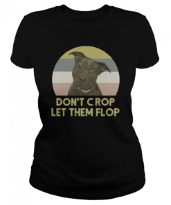 Pitbull Don’t crop let them flop sunset t Classic Women's T-shirt