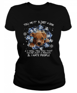 Pitbull Tell Me It's Just A Dog And I Will Tell You That You're Just A Person And I Hate People Shirt Classic Women's T-shirt